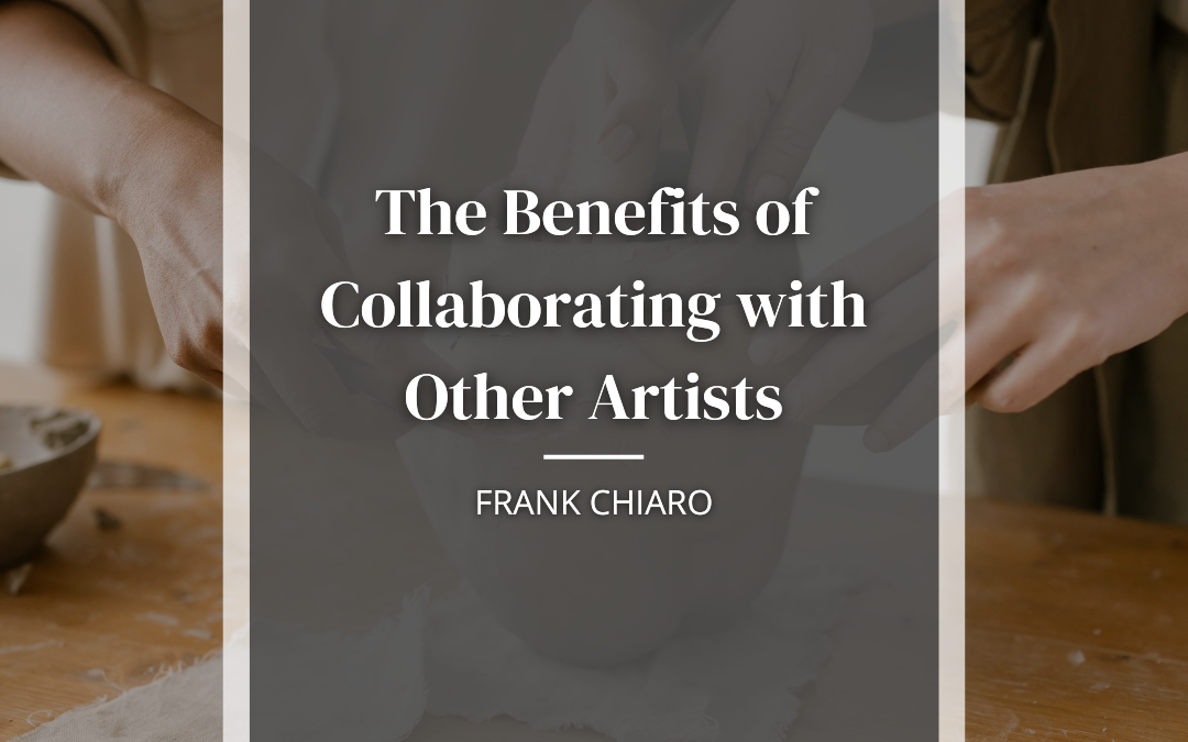 The Benefits of Collaborating with Other Artists